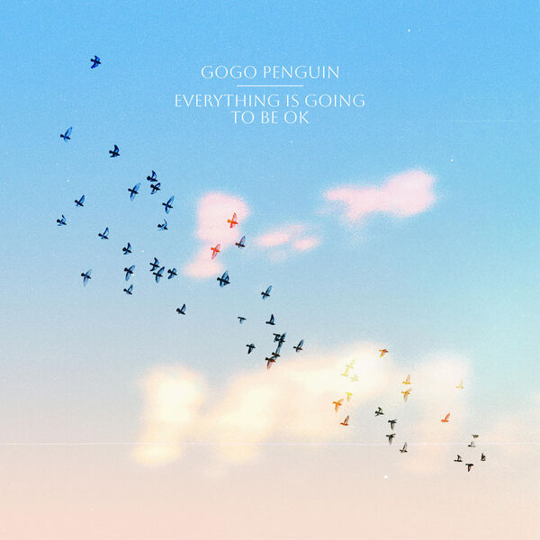 GoGo Penguin|Everything Is Going to Be OK