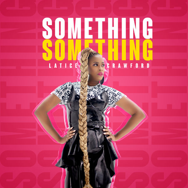 Latice Crawford - Something Something Latice Crawford - Something Something