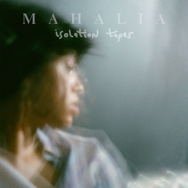 Mahalia - Isolation Tapes Mahalia - Isolation Tapes