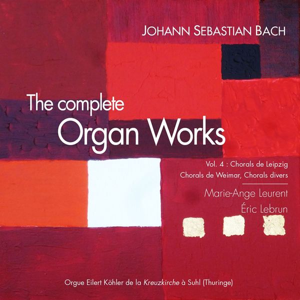 Eric Lebrun|The Complete Organ Works, Vol. 4: Chorals de Leipzig, chorals de Weimar, chorals divers  (Orgue historique Eilert Köhler de la Kreuzkirche à Suhl [Thuringe])