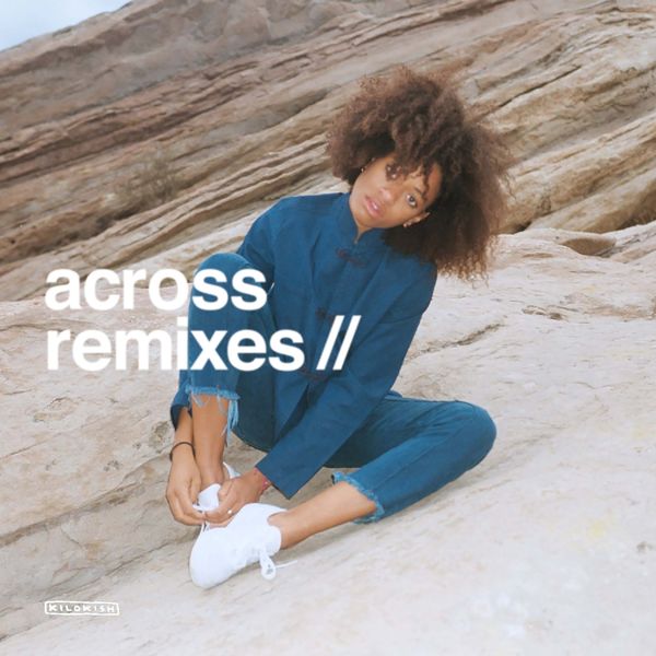 Kilo Kish|Across (Remixes) Kilo Kish|Across (Remixes)