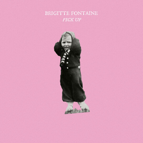 Brigitte Fontaine|Pick-up Brigitte Fontaine|Pick-up