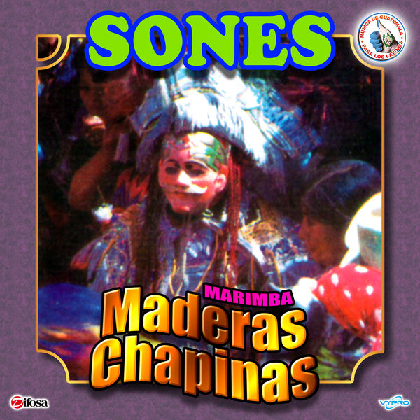 Sones Con Marimba Maderas Chapinas. Música de Guatemala para los