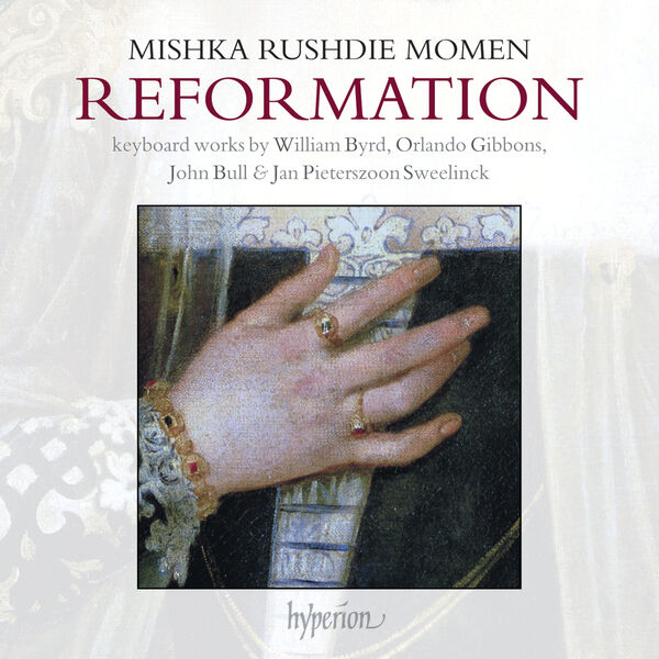 Mishka Rushdie Momen|Reformation: Keyboard works by William Byrd, Orlando Gibbons, John Bull & Jan Pieterszoon Sweelinck