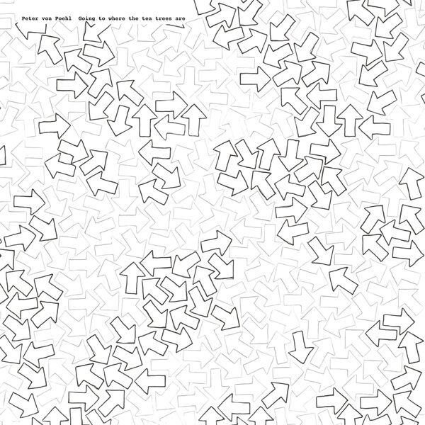 Peter von Poehl|Going To Where The Tea Trees Are Peter von Poehl|Going To Where The Tea Trees Are