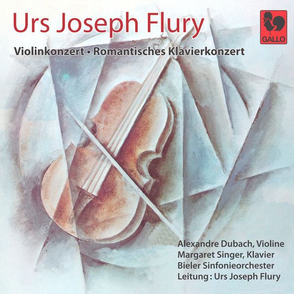 Alexandre Dubach|Urs Joseph Flury: Violinkonzert - Romantisches Klavierkonzert Alexandre Dubach|Urs Joseph Flury: Violinkonzert - Romantisches Klavierkonzert