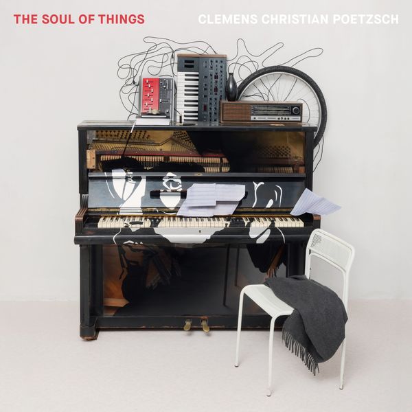 CLEMENS CHRISTIAN POETZSCH - The Soul of Things CLEMENS CHRISTIAN POETZSCH - The Soul of Things
