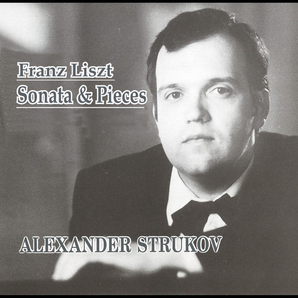 Alexander Sturkov - Franz Liszt Sonata and Pieces Alexander Sturkov - Franz Liszt Sonata and Pieces