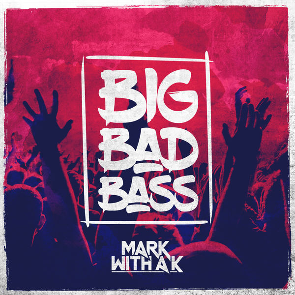 Mark With a K - Big Bad Bass Mark With a K - Big Bad Bass