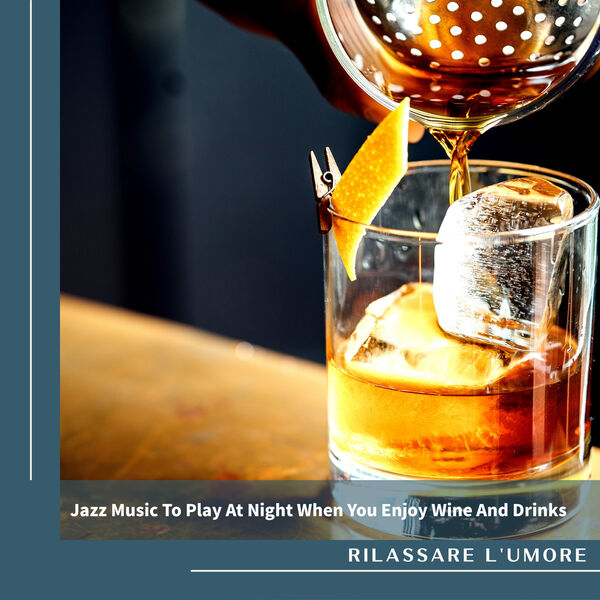 Jazz Music To Play At Night When You Enjoy Wine And Drinks, Rilassare l'umore Qobuz