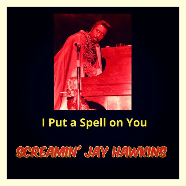 Screamin' Jay Hawkins - I Put a Spell on You Screamin' Jay Hawkins - I Put a Spell on You