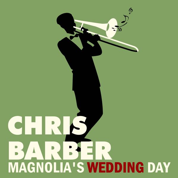 Chris Barber - Magnolia's Wedding Day Chris Barber - Magnolia's Wedding Day