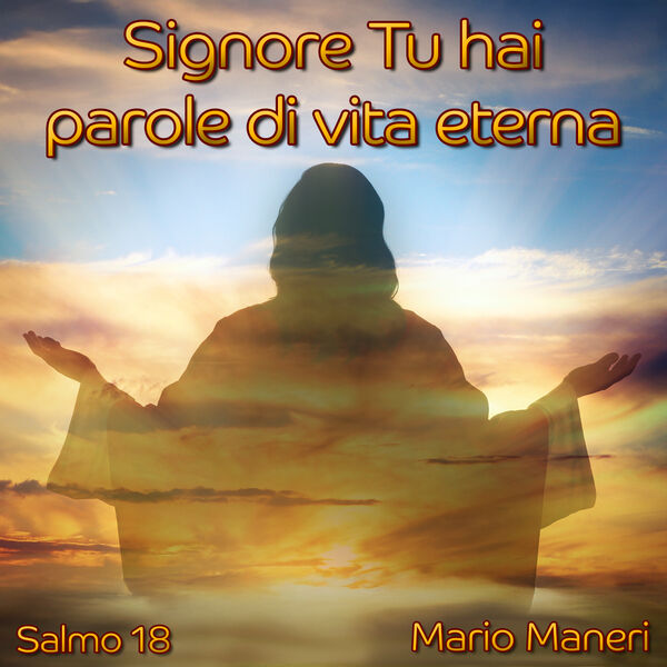 Signore Tu Hai Parole Di Vita Eterna Signore Tu hai parole di vita eterna (Salmo 18), Mario Maneri - Qobuz