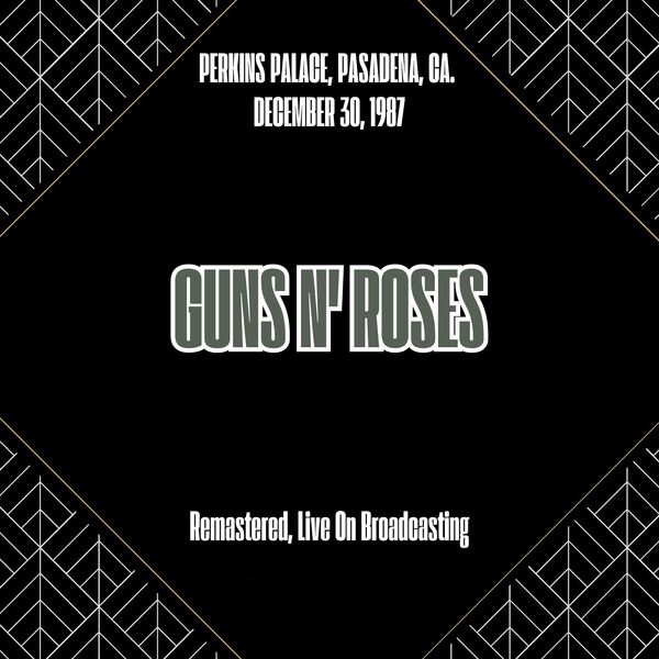 Guns N' Roses|Perkins Palace, Pasadena, Ca. December 30, 1987 (Remastered, Live On Broadcasting) Guns N' Roses|Perkins Palace, Pasadena, Ca. December 30, 1987 (Remastered, Live On Broadcasting)