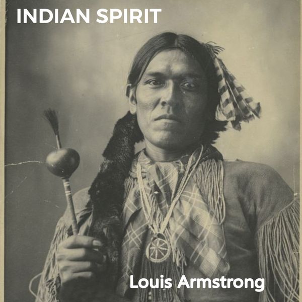 Louis Armstrong - Indian Spirit Louis Armstrong - Indian Spirit