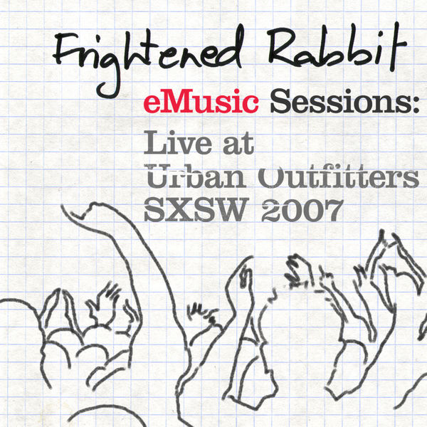 Frightened Rabbit - eMusic Sessions: Live At Urban Outfitters - SXSW 2007 Frightened Rabbit - eMusic Sessions: Live At Urban Outfitters - SXSW 2007