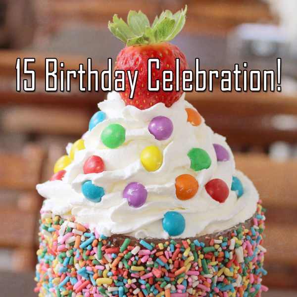 Happy Birthday - 15 Birthday Celebration! Happy Birthday - 15 Birthday Celebration!