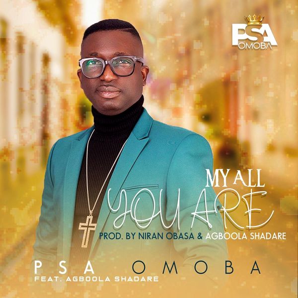 Psa Omoba - My All You Are (feat. Agboola Shadare) Psa Omoba - My All You Are (feat. Agboola Shadare)