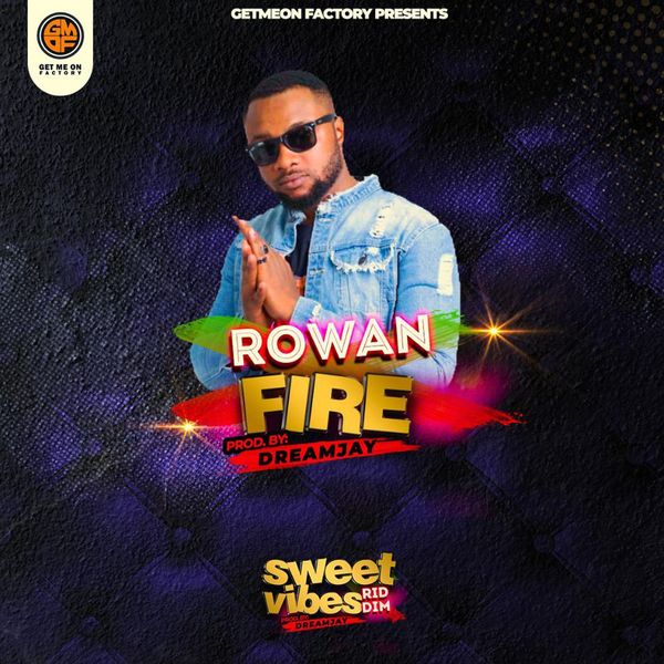 Rowan|Fire  (Sweet Vibes Riddim)