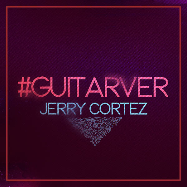 Jerry Cortez - #GUITARVER Jerry Cortez - #GUITARVER