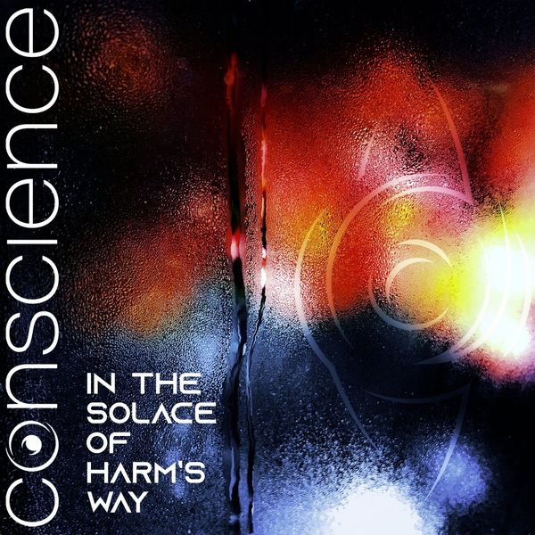 Conscience - In the Solace of Harm's Way Conscience - In the Solace of Harm's Way