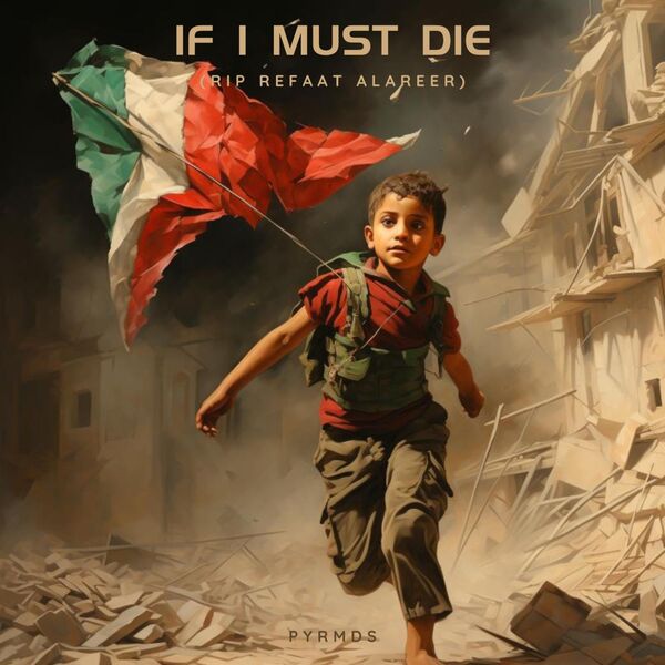 PYRMDS|If I Must Die (RIP Refaat Alareer)