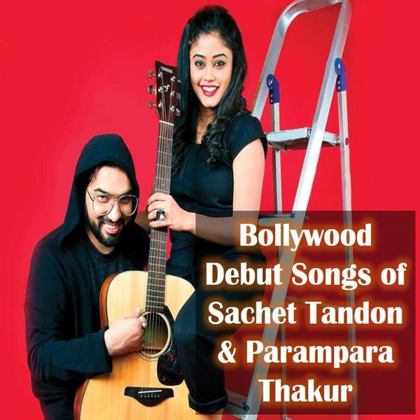 Álbum Bollywood Debut Songs of Sachet Tandon & Parampara Thakur, Sachet