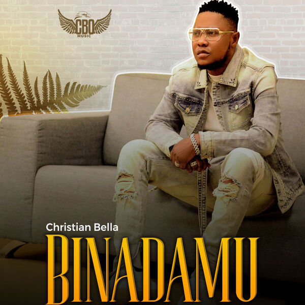 Christian Bella|Binadamu