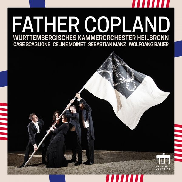 Württembergisches Kammerorchester Heilbronn - Father Copland Württembergisches Kammerorchester Heilbronn - Father Copland