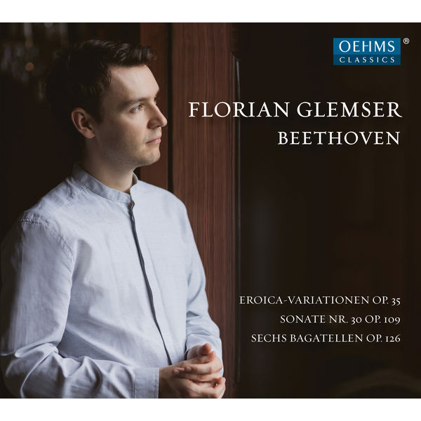 Florian Glemser|Beethoven: Eroica Variations, Piano Sonata No. 30 & 6 Bagatelles