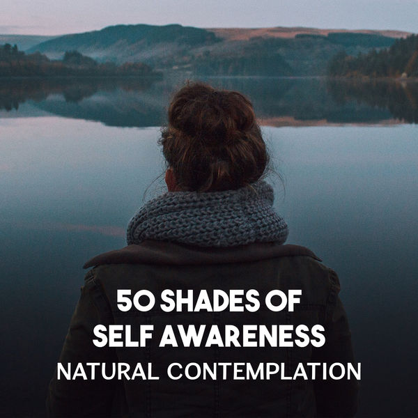 Odyssey for Relax Music Universe|50 Shades of Self Awareness – Natural Contemplation, The Greatest Blissful Sound of Nature, Fulfilled Meditation and Calming Zen