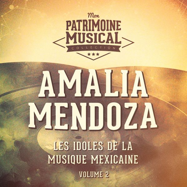 Amalia Mendoza - Les idoles de la musique mexicaine : Amalia Mendoza, Vol. 2 Amalia Mendoza - Les idoles de la musique mexicaine : Amalia Mendoza, Vol. 2