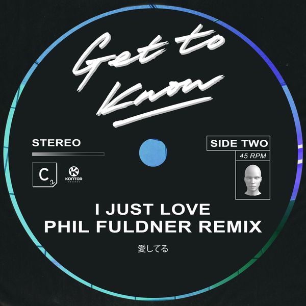 Get To Know - I Just Love (Phil Fuldner Remix) Get To Know - I Just Love (Phil Fuldner Remix)