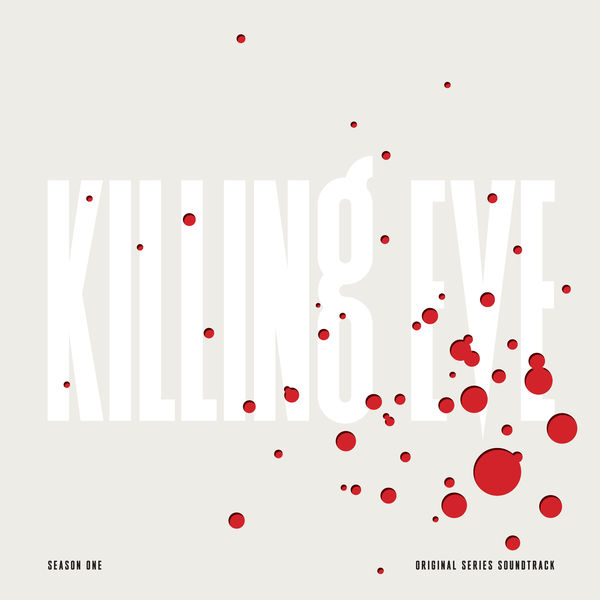 Various Artists - Killing Eve, Season One (Original Series Soundtrack) Various Artists - Killing Eve, Season One (Original Series Soundtrack)