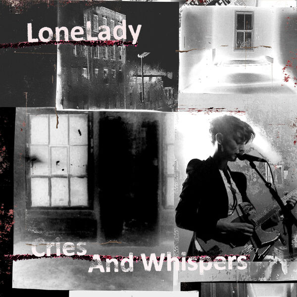 LoneLady - Cries and Whispers LoneLady - Cries and Whispers