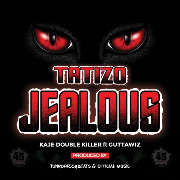 Kaje DoubLe Killer|Tatizo Jealous (feat. Guttawiz) Kaje DoubLe Killer|Tatizo Jealous (feat. Guttawiz)