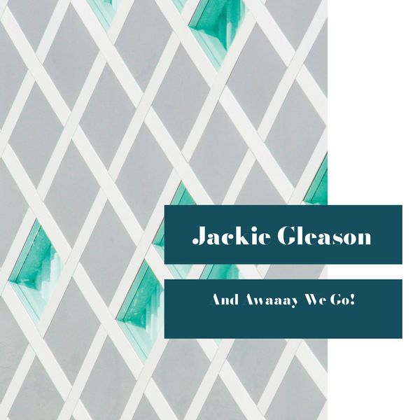 Jackie Gleason - And Awaaay We Go! Jackie Gleason - And Awaaay We Go!