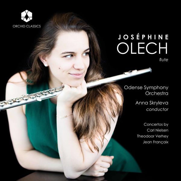 Joséphine Olech|Nielsen, Verhey & Françaix: Flute Concertos Joséphine Olech|Nielsen, Verhey & Françaix: Flute Concertos