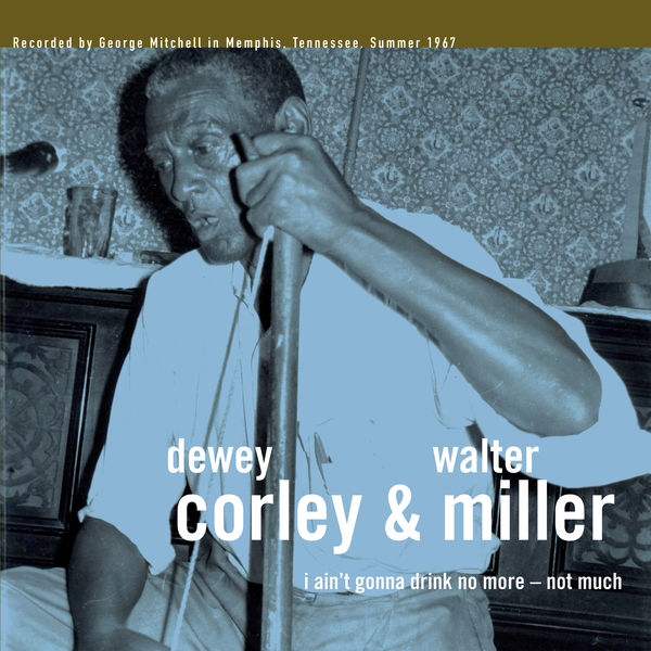 Dewey Corley - I Ain't Gonna Drink No More: Not Much Dewey Corley - I Ain't Gonna Drink No More: Not Much