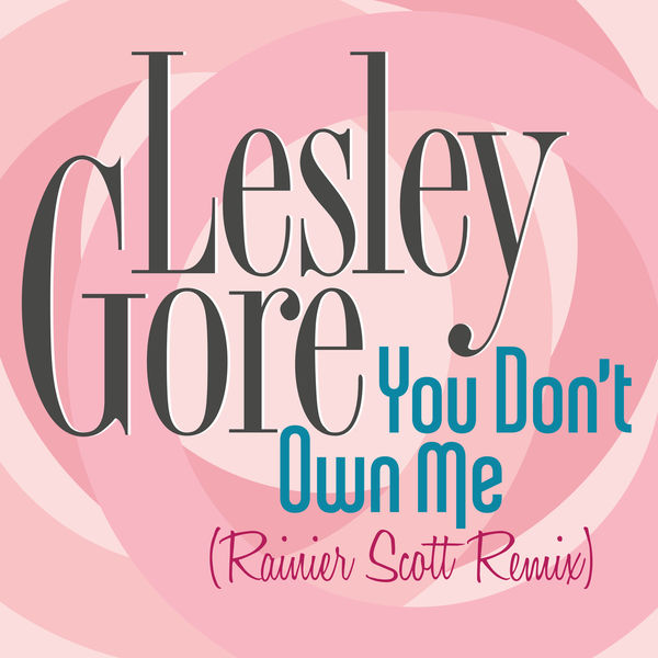 Lesley Gore|You Don't Own Me (Rainier Scott Remix) Lesley Gore|You Don't Own Me (Rainier Scott Remix)