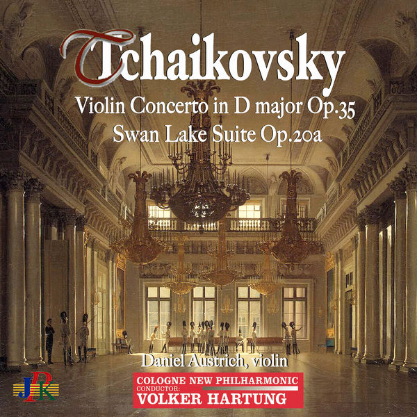 Daniel Austrich|Tchaikovsky: Violin Concerto in D Major, Op. 35 & Swan Lake Suite, Op. 20a