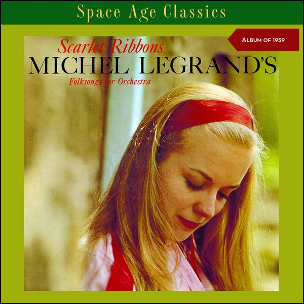 Michel Legrand - Scarlet Ribbons - Michel Legrand's Folksongs for Orchestra (Album of 1959) Michel Legrand - Scarlet Ribbons - Michel Legrand's Folksongs for Orchestra (Album of 1959)