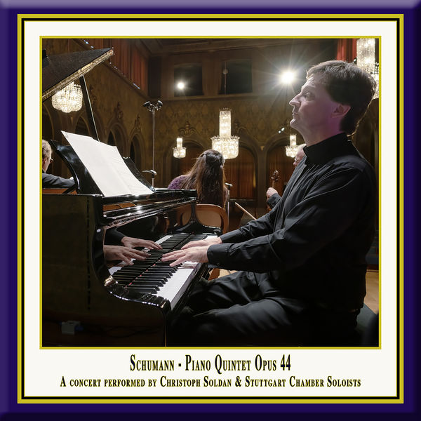 Christoph Soldan|R. Schumann: Piano Quintet in E-Flat Major, Op. 44 (Live) Christoph Soldan|R. Schumann: Piano Quintet in E-Flat Major, Op. 44 (Live)