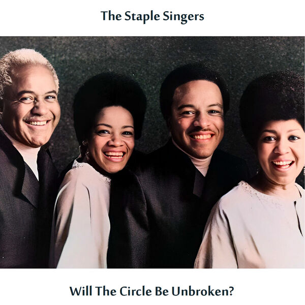 The Staple Singers|Will the Circle Be Unbroken ? (Remastered Edition) The Staple Singers|Will the Circle Be Unbroken ? (Remastered Edition)