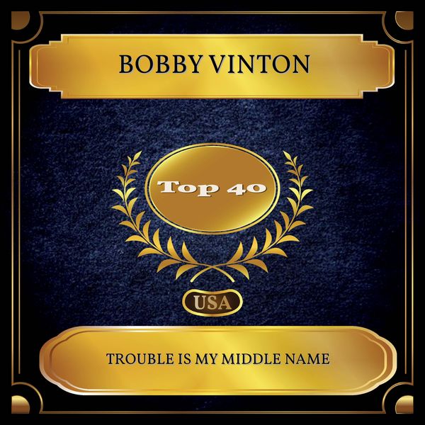 Bobby Vinton - Trouble Is My Middle Name Bobby Vinton - Trouble Is My Middle Name