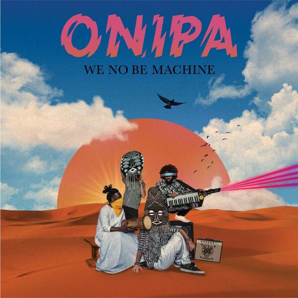 Onipa - We No Be Machine Onipa - We No Be Machine