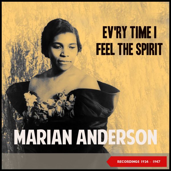 Marian Anderson - Ev'ry Time I Feel De Spirit (Recordings 1924 - 1947) Marian Anderson - Ev'ry Time I Feel De Spirit (Recordings 1924 - 1947)