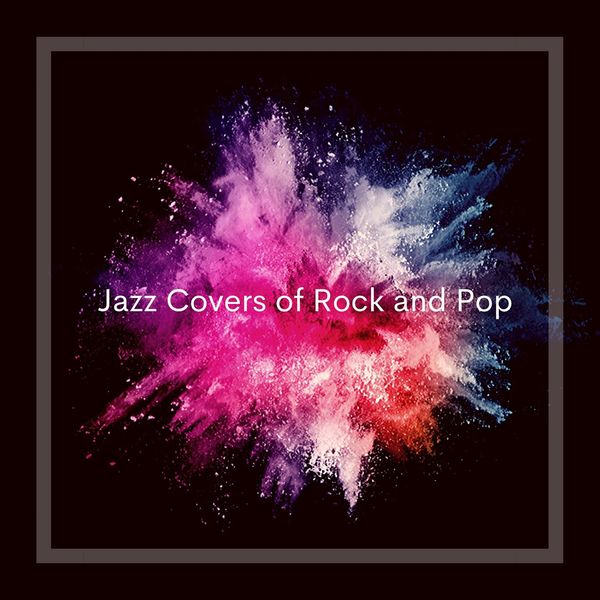 Various Artists - Jazz Covers of Rock and Pop Various Artists - Jazz Covers of Rock and Pop