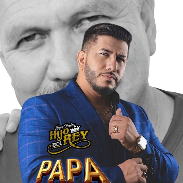 Papa, Angel Rocha Hijo del Rey - Qobuz