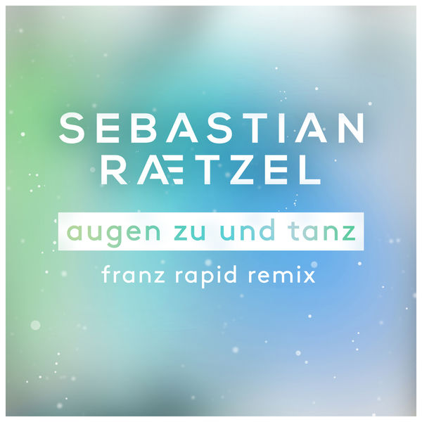 Sebastian Raetzel|Augen zu und tanz  (Franz Rapid Remix)